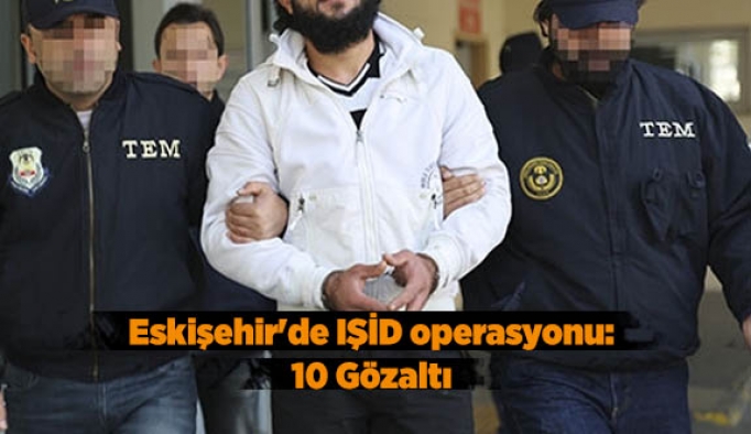 Eskişehir'de IŞİD operasyonu