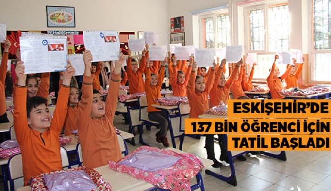 ESKİŞEHİR’DE 137 BİN ÖĞRENCİ İÇİN TATİL BAŞLADI