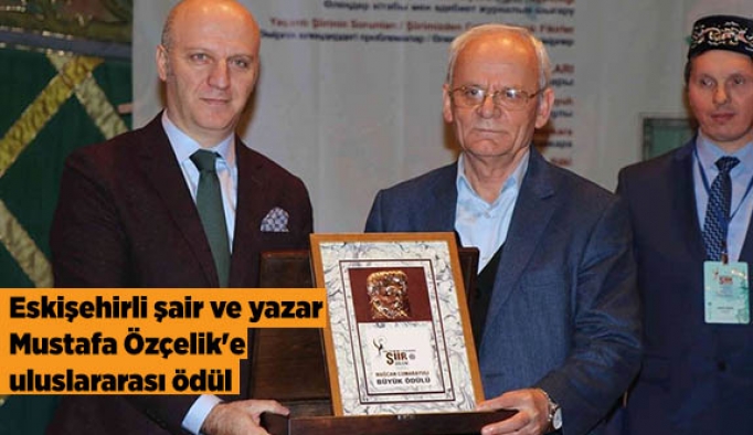 Eskişehirli şair ve yazar Mustafa Özçelik'e uluslararası ödül