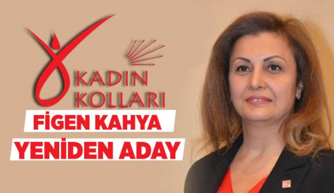 FİGEN KAHYA YENİDEN ADAY