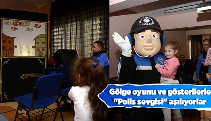 Gölge oyunu ve gösterilerle "Polis sevgisi" aşılıyorlar