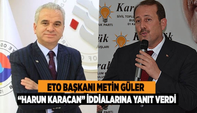 GÜLER, “HARUN KARACAN” İDDİALARINA YANIT VERDİ