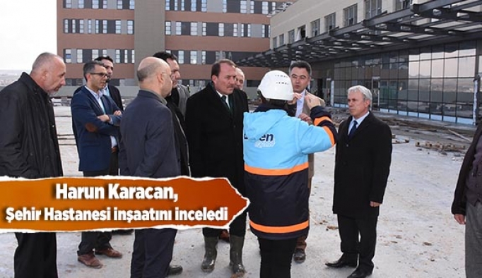 Harun Karacan, Şehir Hastanesi İnşaatını İnceledi