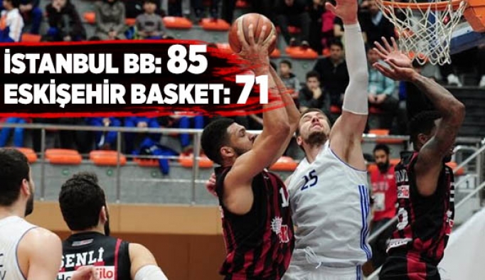 İSTANBUL BB-ESKİŞEHİR BASKET: 85-71