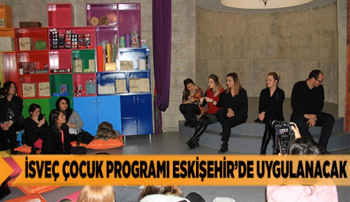 İSVEÇ ÇOCUK PROGRAMI ESKİŞEHİR’DE UYGULANACAK