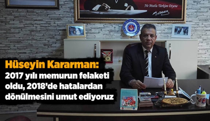 KARARMAN: 2018’DE HATALARDAN DÖNÜLMESİNİ UMUT EDİYORUZ