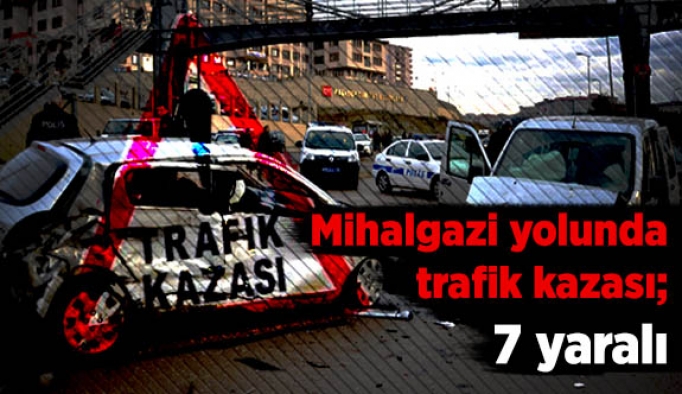 Mihalgazi yolunda trafik kazası; 7 yaralı