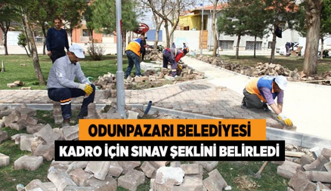 ODUNPAZARI  KADRO İÇİN SINAV ŞEKLİNİ BELİRLEDİ