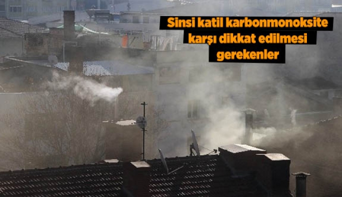 Sinsi katil karbonmonoksite karşı dikkat edilmesi gerekenler