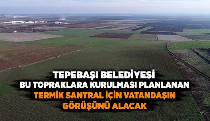 TERMİK SANTRAL İÇİN VATANDAŞIN GÖRÜŞÜ ALINACAK