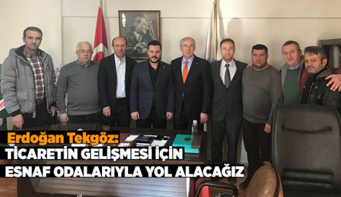 TİCARETİN GELİŞMESİ İÇİN ESNAF ODALARIYLA YOL ALACAĞIZ