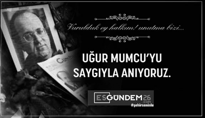 UĞUR MUMCU'YU SAYGIYLA ANIYORUZ