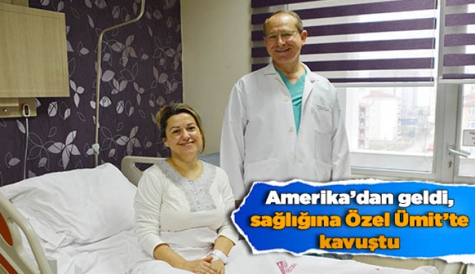 Amerika’dan geldi, sağlığına Özel Ümit’te kavuştu