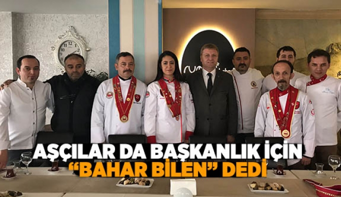 AŞÇILAR DA BAŞKANLIK İÇİN “BAHAR BİLEN” DEDİ