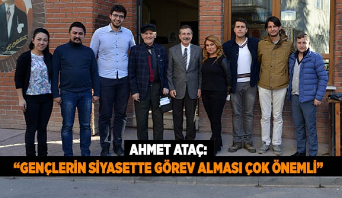 ATAÇ: GENÇLERİN SİYASETTE GÖREV ALMASI ÇOK ÖNEMLİ