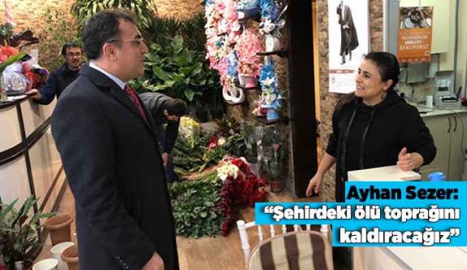 Ayhan Sezer: Şehirdeki ölü toprağını kaldıracağız