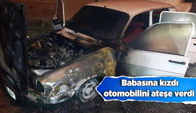 Babasına kızdı, otomobilini ateşe verdi