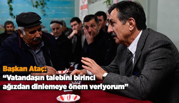 Başkan Ataç: Vatandaşın talebini birinci ağızdan dinlemeye önem veriyorum