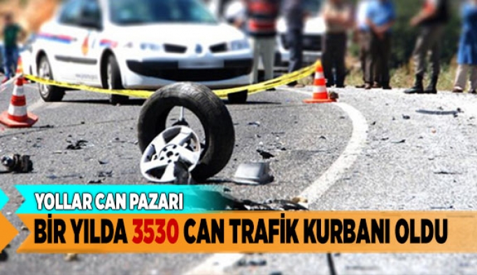 BİR YILDA 3530 CAN TRAFİK KURBANI OLDU