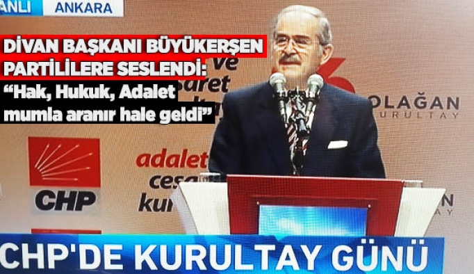 DİVAN BAŞKANI BÜYÜKERŞEN PARTİLİLERE SESLENDİ