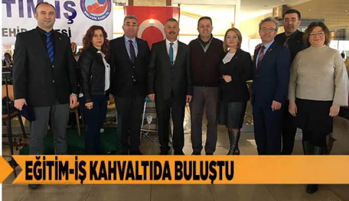 EĞİTİM-İŞ KAHVALTIDA BULUŞTU