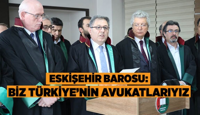 Eskişehir Barosu:  Biz Türkiye'nin avukatlarıyız