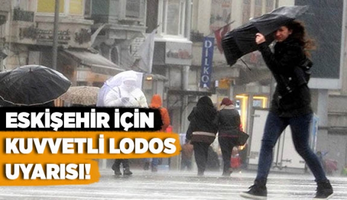 ESKİŞEHİR İÇİN KUVVETLİ LODOS UYARISI!