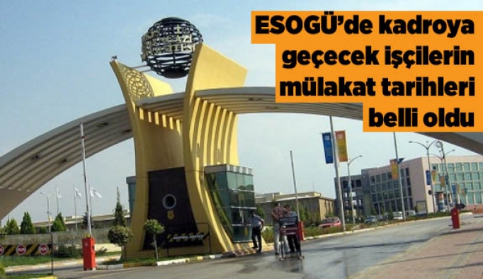 ESOGÜ’de kadroya geçecek işçilerin mülakat tarihleri belli oldu