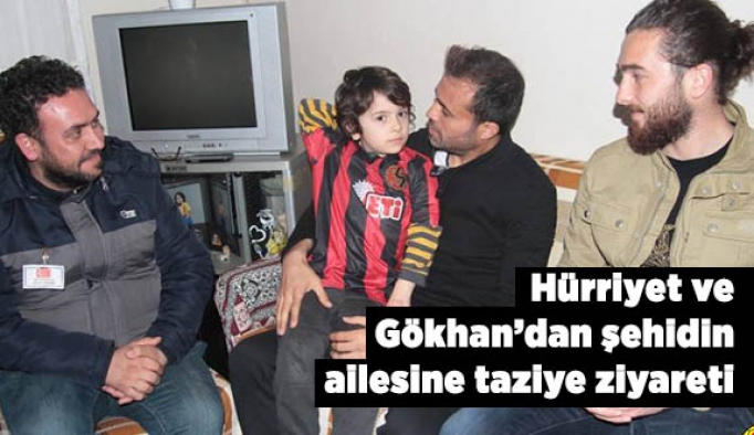 Hürriyet ve Gökhan'dan şehidin ailesine taziye ziyareti