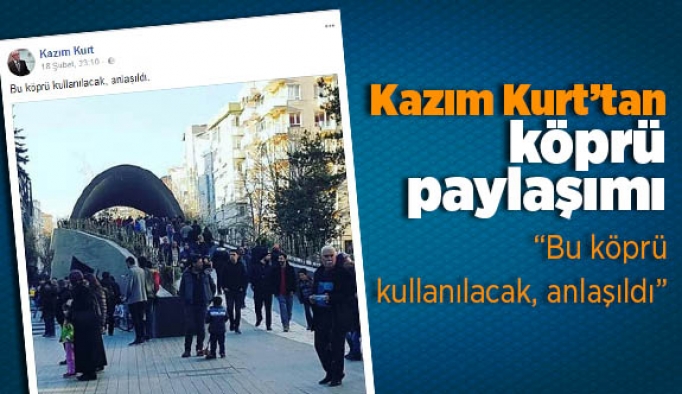 KAZIM KURT'TAN KÖPRÜ PAYLAŞIMI