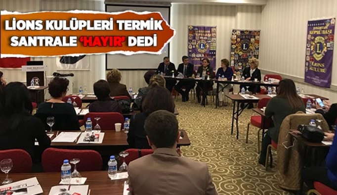 LİONS KULÜPLERİ TERMİK SANTRALE “HAYIR” DEDİ