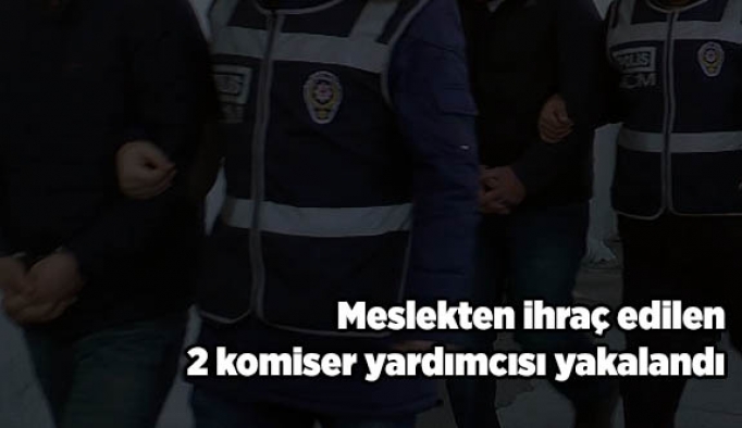 Meslekten ihraç edilen 2 komiser yardımcısı yakalandı