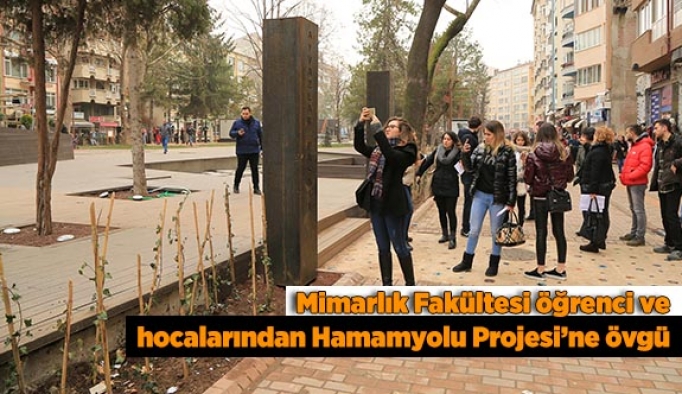 Mimarlık Fakültesi öğrenci ve hocalarından Hamamyolu Projesi’ne övgü