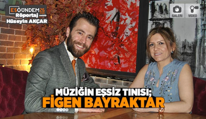 MÜZİĞİN EŞSİZ TINISI; FİGEN BAYRAKTAR