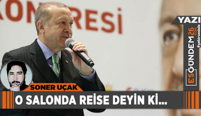 O SALONDA REİSE DEYİN Kİ…