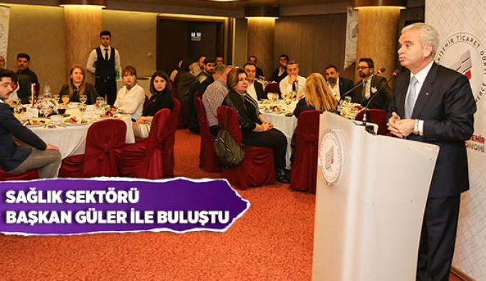 SAĞLIK SEKTÖRÜ BAŞKAN GÜLER İLE BULUŞTU