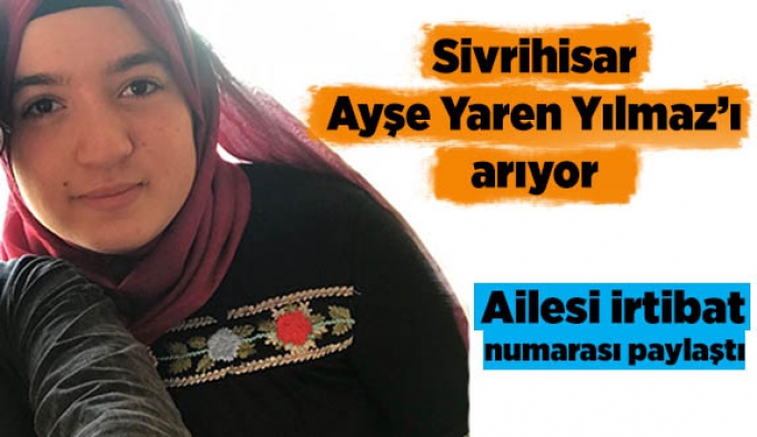 Sivrihisar Ayşe Yaren Yılmaz’ı arıyor