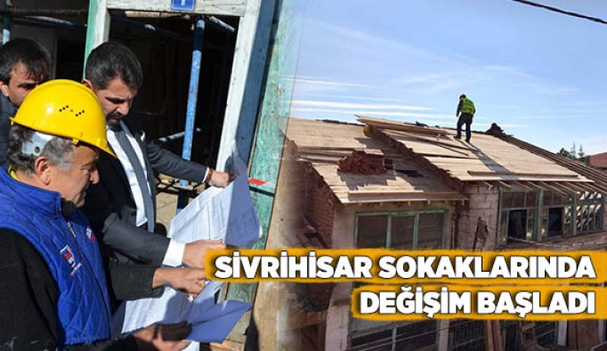 SİVRİHİSAR'DA DEĞİŞİM, DÖNÜŞÜM BAŞLADI