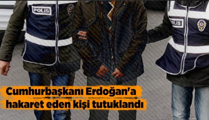 Sosyal medyadan Cumhurbaşkanına hakarete tutuklama
