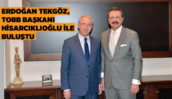 TEKGÖZ, TOBB BAŞKANI HİSARCIKLIOĞLU İLE BULUŞTU