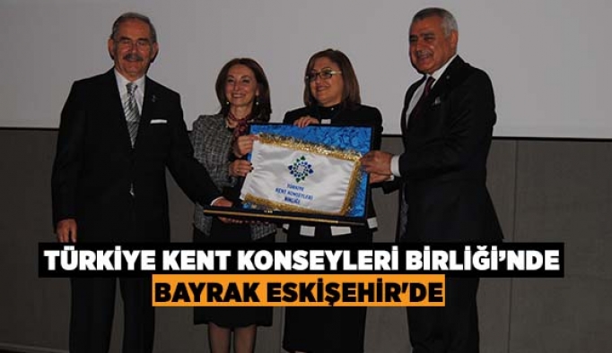 Türkiye Kent Konseyleri Birliğinde bayrak Eskişehir'de