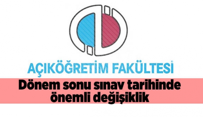 Açıköğretim dönem sonu sınav tarihinde değişiklik