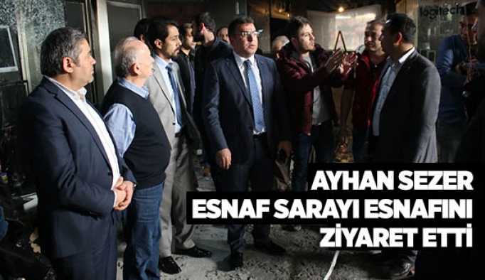 AYHAN SEZER ESNAF SARAYI ESNAFINI ZİYARET ETTİ