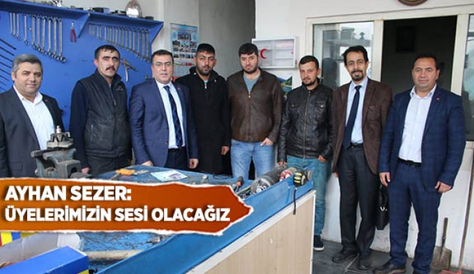 AYHAN SEZER: ÜYELERİMİZİN SESİ OLACAĞIZ