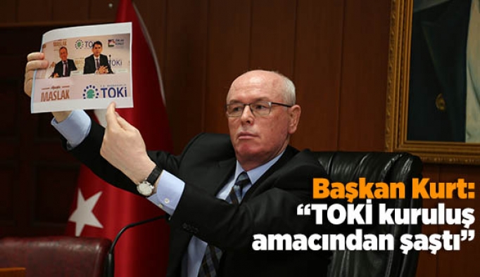 Başkan Kurt: “TOKİ kuruluş amacından şaştı”