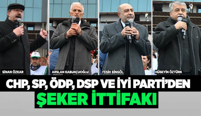 CHP, SP, ÖDP, DSP VE İYİ PARTİ’DEN 'ŞEKER' İTTİFAKI