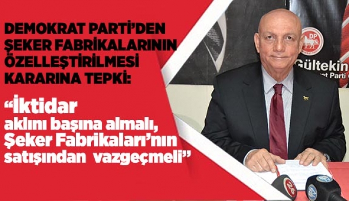 Demokrat Parti’den şeker fabrikalarının özelleştirilmesi kararına tepki