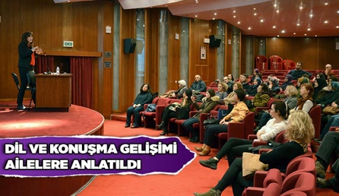 DİL VE KONUŞMA GELİŞİMİ AİLELERE ANLATILDI