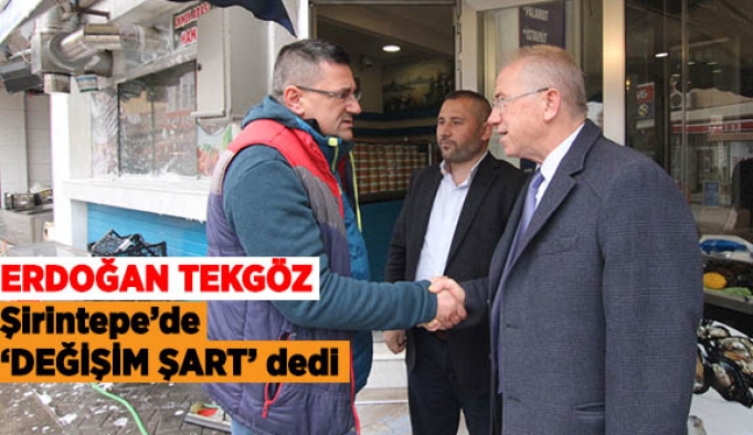 Erdoğan Tekgöz  Şirintepe’de ‘Değişim Şart’ dedi