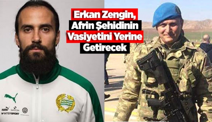 Erkan Zengin, Afrin Şehidinin Vasiyetini Yerine Getirecek